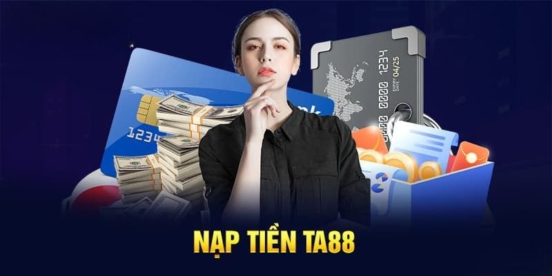 Lưu ý khi nạp tiền TA88 mà bet thủ cần nắm