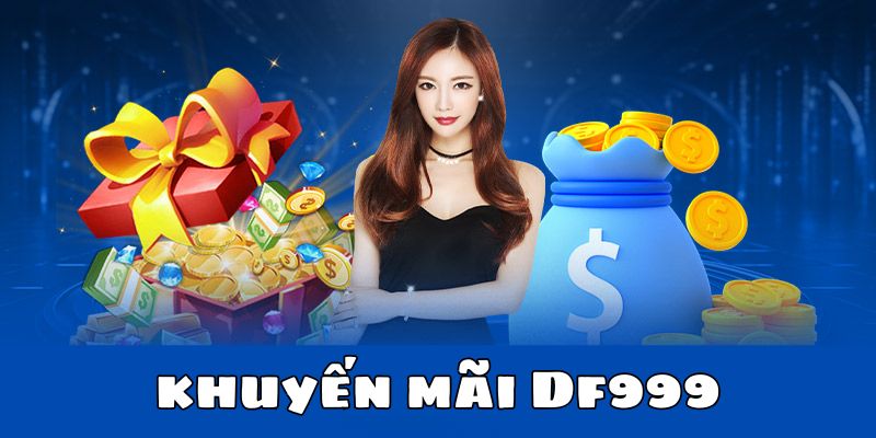 Vì sao khuyến mãi Df999 lại được người chơi săn đón tới vậy?
